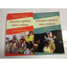 EDUCAREA COPILULUI INTRU CREDINTA (2 volume)  -  PROTOIEREU CONSTANTIN PARHOMENKO, PSIHOLOG ELIZAVETA PARHOMENKO 